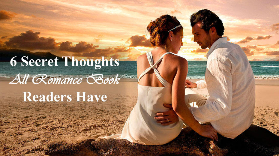 6 Secret Thoughts All Romance Book Readers Have
