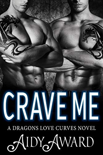 Crave Me: A Curvy Girl and Dragon Shifter Menage Romance (Dragons Love Curves Book 8)