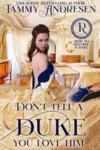 Don’t Tell a Duke You Love Him (How to Reform a Rake Series Book 1)