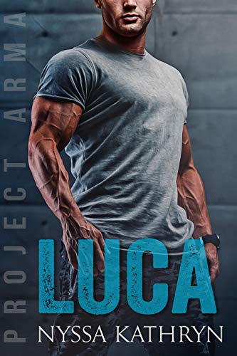Luca: A steamy contemporary military romance (Project Arma Book 1)