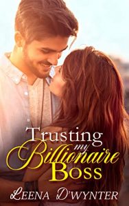 Trusting My Billionaire Boss: A Clean Billionaire Boss Romance (Smitten Billionaires Book 1)