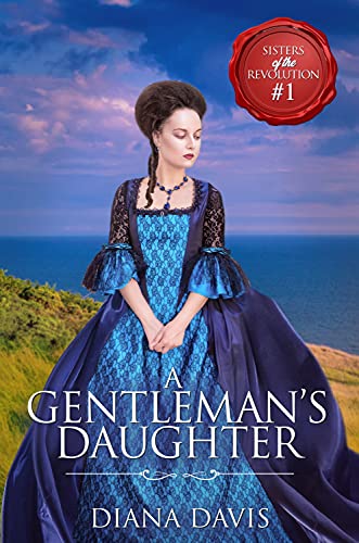A Gentleman’s Daughter (Sisters of the Revolution Book 1)