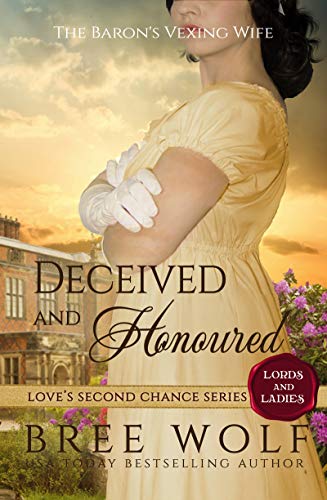 Deceived & Honoured: The Baron’s Vexing Wife (Love’s Second Chance: Tales of Lords & Ladies Book 5)