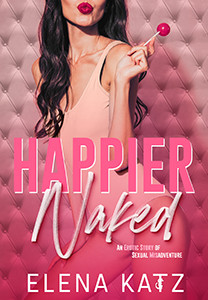 Happier Naked: An Erotic Story of Sexual Misadventure