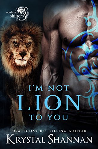 I’m Not Lion To You: Soulmate Shifters World (Soulmate Shifters in Mystery, Alaska Book 2)