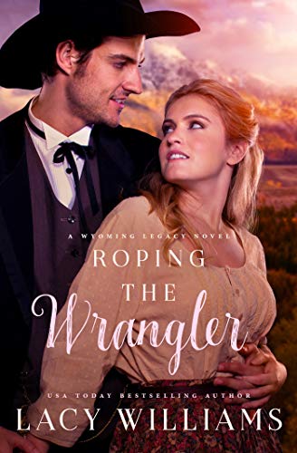 Roping the Wrangler: Wyoming Legacy (Wind River Hearts Book 6)
