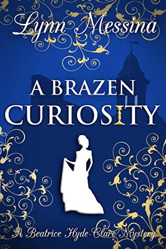 A Brazen Curiosity: A Regency Cozy Historical Murder Mystery (Beatrice Hyde-Clare Mysteries Book 1)