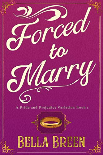 Forced to Marry: A Pride and Prejudice Variation (Pride and Prejudice Variations)
