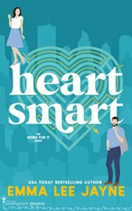 Heart Smart: An Enemies to Lovers Romance (Work For It Book 2)