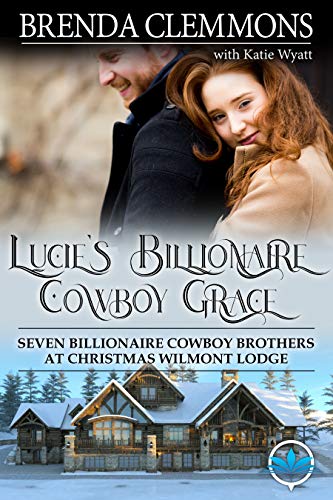 Lucie’s Billionaire Cowboy Grace: Sweet Cowboy Billionaire Novels (Seven Billionaire Cowboy Brothers at Christmas Wilmont Lodge Book 1)