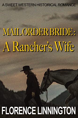 Mail Order Bride: A Rancher’s Wife: A Sweet Western Historical Romance