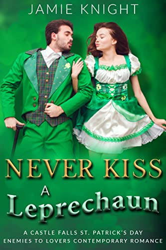 Never Kiss A Leprechaun: A Castle Falls St. Patrick’s Day Enemies to Lovers Romance