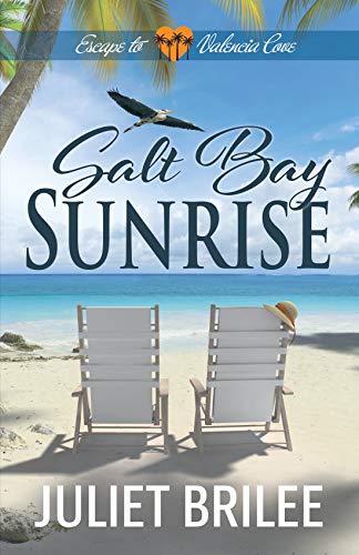 Salt Bay Sunrise: A Brother’s Best Friend, Wounded Veteran, Tropical Romantic Adventure (Escape to Valencia Cove Book 1)