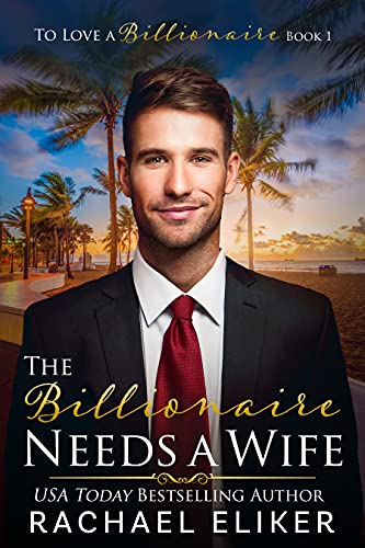 The Billionaire Needs a Wife: A Sweet Second Chance Billionaire Romance (To Love a Billionaire Book 1)
