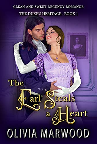 The Earl Steals a Heart : A Clean and Sweet Regency Historical Romance (The Duke’s Heritage Book 1)