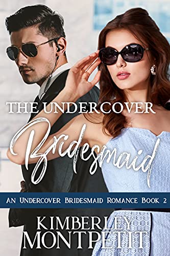 The Undercover Bridesmaid: Romantic Suspense & Sweet Second Chance Romance (An Undercover Bridesmaid Romance Book 2)