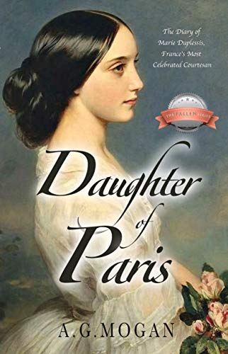Daughter of Paris: The Diary of Marie Duplessis, France’s Most Celebrated Courtesan (Based on a True Story) (Historical Biographical Fiction Series)