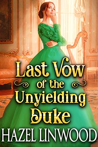Last Vow of the Unyielding Duke: A Historical Regency Romance Novel