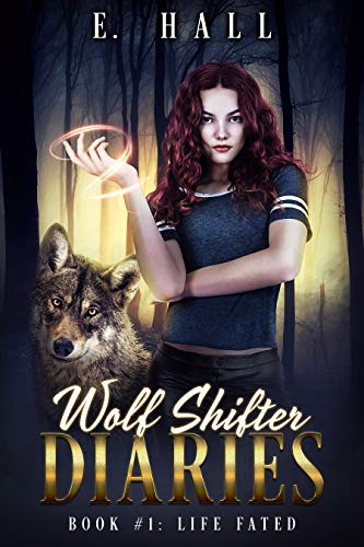 Wolf Shifter Diaries: Life Fated (Sweet Paranormal Wolf & Fae Fantasy Romance Series Book 1)