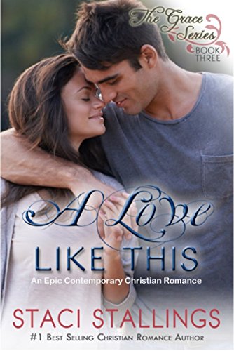 A Love Like This: An Epic Contemporary Christian Romance (The Grace Series Book 3)