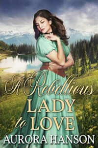 A Rebellious Lady to Love: A Historical Western Romance Book