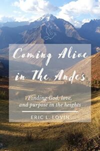 Coming Alive in The Andes- Finding God, love, and purpose in the heights: Christian Fiction, Romance, Adventure, Missions