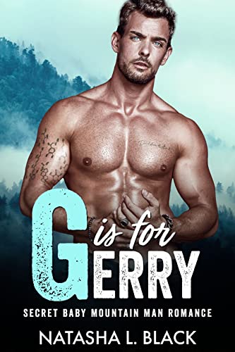 G is for Gerry: A Secret Baby Mountain Man Romance (Men of ALPHAbet Mountain)