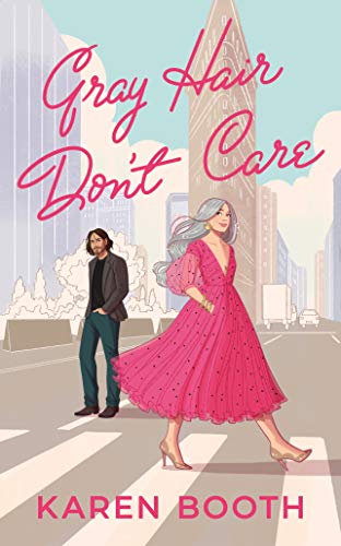 Gray Hair Don’t Care: a feel-good later-in-life romance (Never Too Late Book 1)