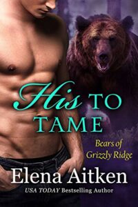 His to Tame: A BBW Paranormal Shifter Romance (Bears of Grizzly Ridge Book 6)