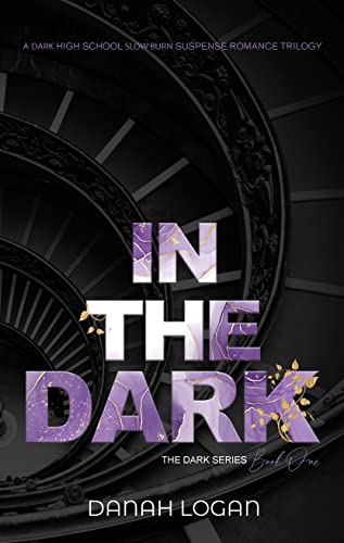 In the Dark: A Dark High School Slow Burn Romantic Suspense Trilogy (The Dark Series Book 1)