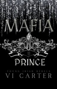 Mafia Prince : Dark Irish Mafia Romance (Young Irish Rebels Book 1)
