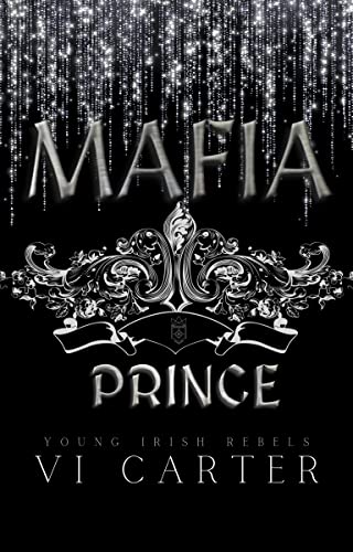 Mafia Prince : Dark Irish Mafia Romance (Young Irish Rebels Book 1)