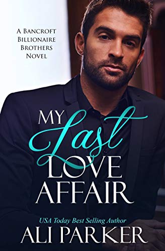 My Last Love Affair: A Bancroft Billionaire Brothers Novel