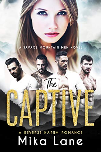 The Captive: A Contemporary Reverse Harem Romance (Savage Mountain Book 1)