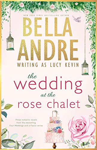 The Wedding at the Rose Chalet (Four Weddings and a Fiasco, Books 1-3) (Bella Andre Collections Book 2)