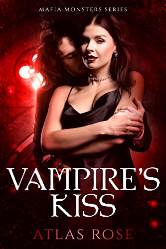 Vampire’s Kiss: A Vampire Paranormal Romance (Vampire Mafia Monsters Book 1)