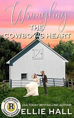 Wrangling the Cowboy’s Heart: faith, farm, family secret identity slow burn romance (Ritchie Ranch Clean Cowboy Romance Series Book 6)