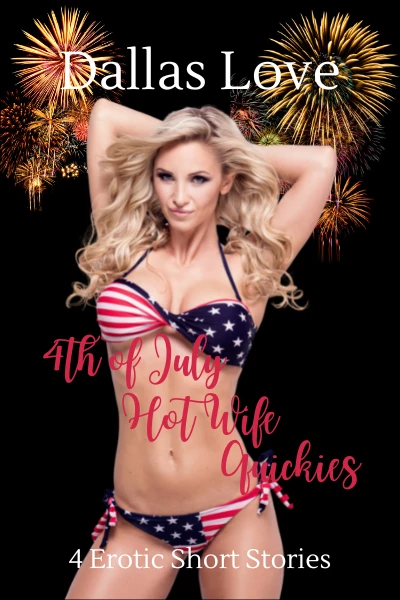4th of July Hot Wife Quickies