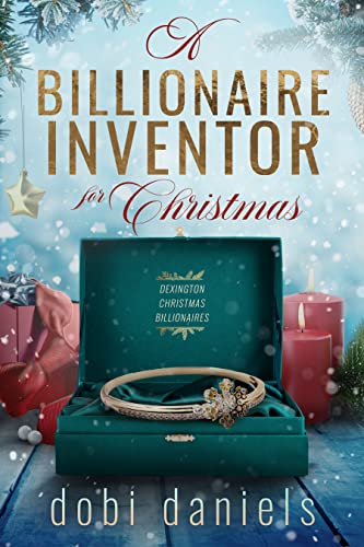A Billionaire Inventor for Christmas: A second chance Christmas billionaire romance (Dexington Christmas Billionaires Book 1)