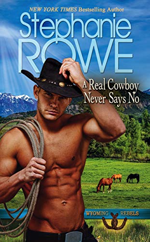 A Real Cowboy Never Says No (Wyoming Rebels)