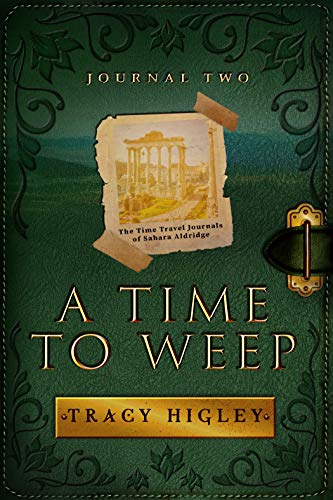 A Time to Weep (The Time Travel Journals of Sahara Aldridge Book 2)