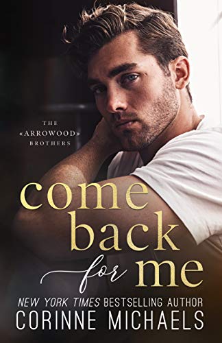 Come Back for Me: A Small Town Second Chance Romance (The Arrowood Brothers Book 1)