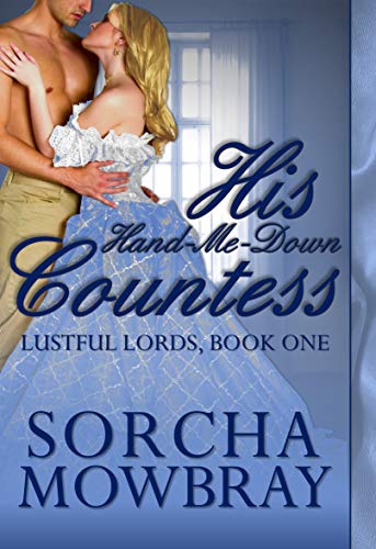 His Hand-Me-Down Countess: A Steamy Victorian Romance (Lustful Lords Book 1)