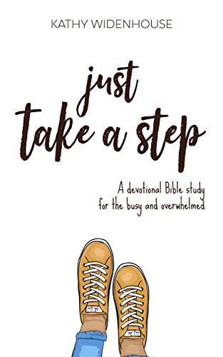 Just Take A Step: A Devotional Bible Study for the Busy and Overwhelmed