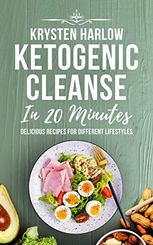 Ketogenic Cleanse in 20 Minutes: Delicious Recipes for Different Lifestyles (Wellness Series Book 1)