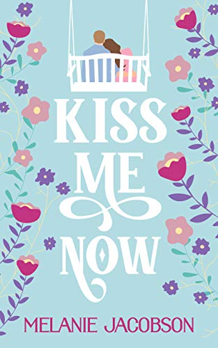 Kiss Me Now: A Romantic Comedy (Creekville Kisses)