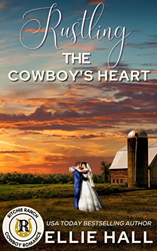 Rustling the Cowboy’s Heart: A faith, family & farm marriage of convenience novel (Ritchie Ranch Clean Cowboy Romance Series Book 1)