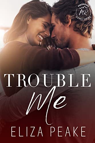 Trouble Me: A Steamy, Small Town Workplace Romance (Madison Ridge Series Book 1)