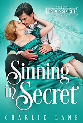 Sinning in Secret: A Steamy Historical Romance (London Secrets Book 3)