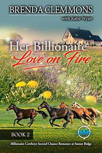 Her Billionaire Love on Fire: A Small Town Love Story Romance (Billionaire Cowboys Second Chance Romance at Sunset Ridge Book 2)
